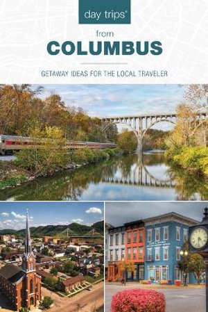 Day Trips (R) from Columbus : Getaway Ideas for the Local Traveler - Sandra Gurvis