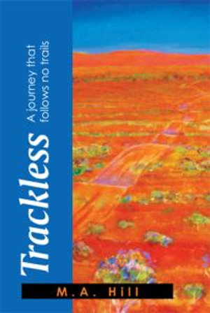 Trackless : A Journey That Follows No Trails - M. a. Hill