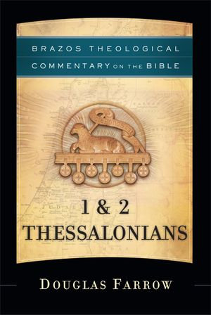 1 & 2 Thessalonians (Brazos Theological Commentary on the Bible) : Brazos Theological Commentary on the Bible - Douglas Farrow