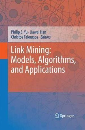 Link Mining : Models, Algorithms, and Applications - Philip S. Yu