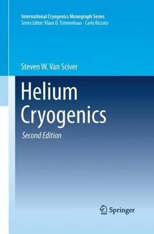 Helium Cryogenics : International Cryogenics Monograph Series - Steven W. Van Sciver