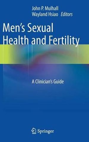 Men's Sexual Health and Fertility : A Clinician's Guide - John P. Mulhall