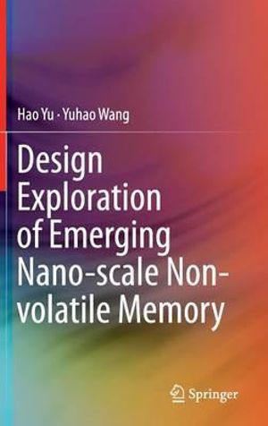 Design Exploration of Emerging Nano-scale Non-volatile Memory - Hao Yu