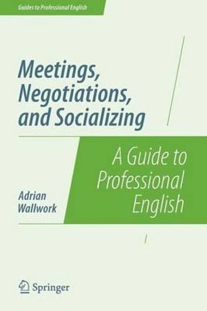 Meetings, Negotiations, and Socializing : A Guide to Professional English - Adrian Wallwork