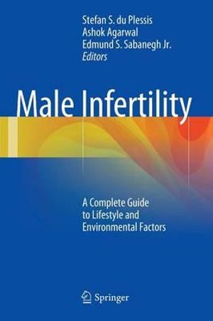 Male Infertility : A Complete Guide to Lifestyle and Environmental Factors - Stefan S. du Plessis