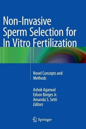 Non-Invasive Sperm Selection for in Vitro Fertilization : Novel Concepts and Methods - Ashok Agarwal