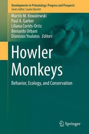 Howler Monkeys : Behavior, Ecology, and Conservation - Martin M. Kowalewski