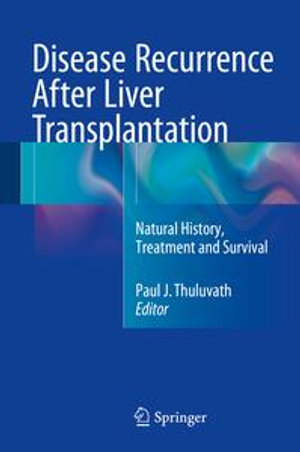 Disease Recurrence After Liver Transplantation : Natural History, Treatment and Survival - Paul J. Thuluvath