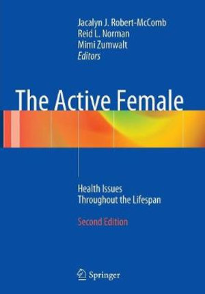 The Active Female : Health Issues Throughout the Lifespan - Jacalyn J. Robert- McComb