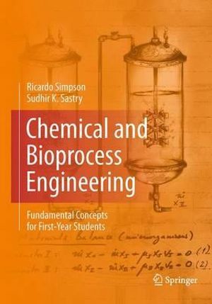 Chemical and Bioprocess Engineering : Fundamental Concepts for First-Year Students - Ricardo Simpson