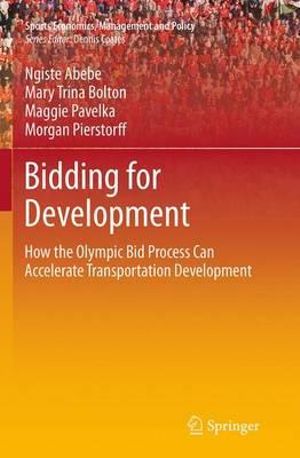 Bidding for Development : How the Olympic Bid Process Can Accelerate Transportation Development - Ngiste Abebe