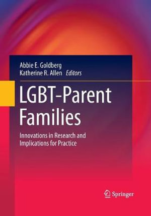 LGBT-Parent Families : Innovations in Research and Implications for Practice - Abbie E. Goldberg