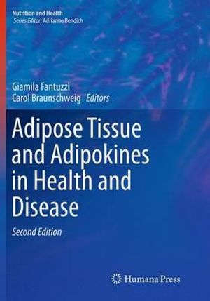 Adipose Tissue and Adipokines in Health and Disease : Nutrition and Health - Giamila Fantuzzi