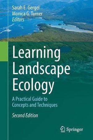 Learning Landscape Ecology : A Practical Guide to Concepts and Techniques - Sarah E. Gergel