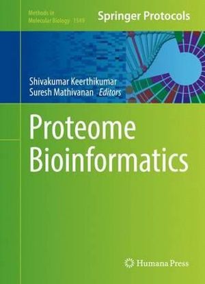 Proteome Bioinformatics : Methods in Molecular Biology - Shivakumar Keerthikumar