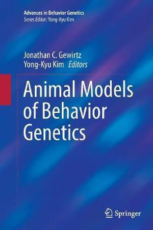 Animal Models of Behavior Genetics : Advances in Behavior Genetics - Jonathan C. Gewirtz