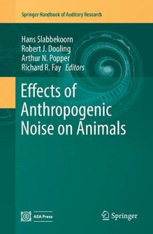 Effects of Anthropogenic Noise on Animals : Springer Handbook of Auditory Research - Hans Slabbekoorn