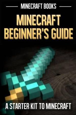 Minecraft Beginners Guide - Minecraft Books