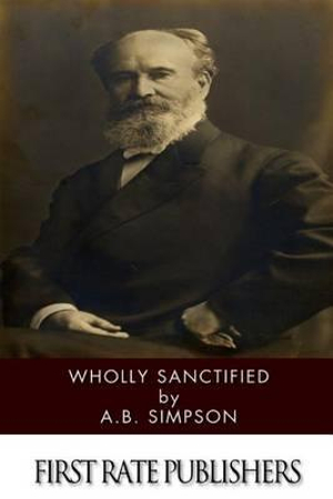 Wholly Sanctified - A B Simpson