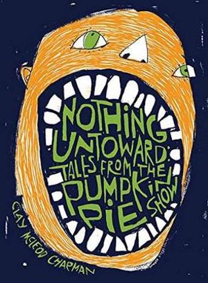 Nothing Untoward : Tales From The Pumpkin Pie Show - Clay McLeod Chapman