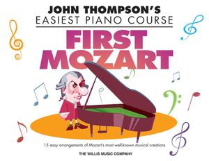 John Thompson's Easiest Piano Course - First Mozart : 15 Easy Arrangements of Mozart's Most Well-Known Musical Creations! - John Thompson