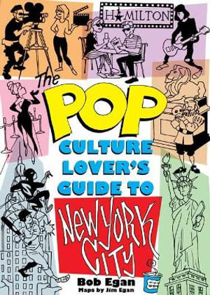 Pop Culture Lover's Guide to New York City : Applause Books - Bob Egan