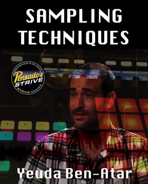 Sampling Techniques for Modern Musician : Pensado's Strive Education Series - Yeuda Ben-Atar