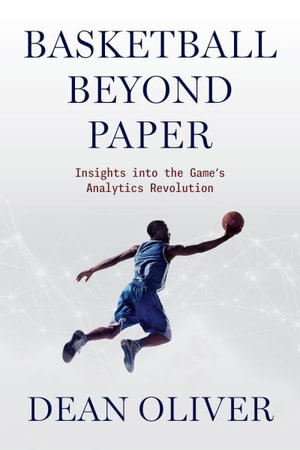 Basketball Beyond Paper : Insights Into the Game's Analytics Revolution - Dean Oliver