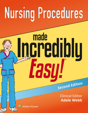 Nursing Procedures Made Incredibly Easy! : Incredibly Easy! - Lippincott Williams & Wilkins