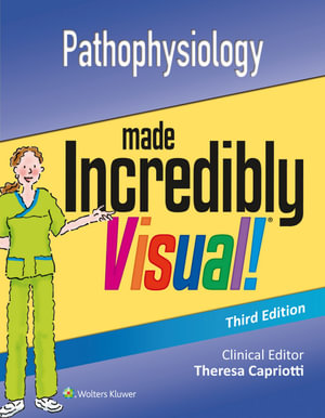 Pathophysiology Made Incredibly Visual : 3rd edition - Theresa Capriotti