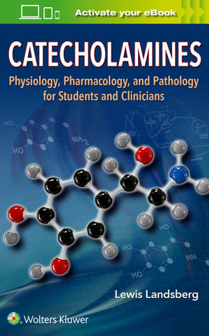 Catecholamines : Physiology, Pharmacology, and Pathology for Students and        Clinicians - Landsberg