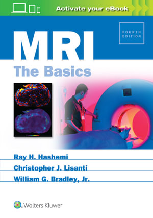 MRI The Basics : 4th edition - Ray H. Hashemi