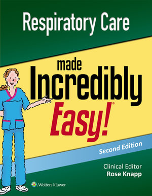 Respiratory Care Made Incredibly Easy! : 2nd Edition - Rose Knapp