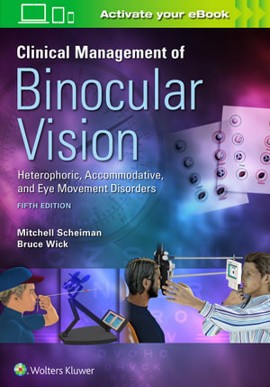 Clinical Management of Binocular Vision : 5th Edition - Heterophoric, Accommodative, and Eye Movement Disorders - Mitchell Scheiman 