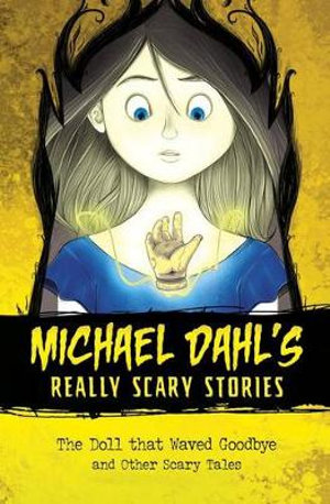 The Doll That Waved Goodbye : And Other Scary Tales - Author Michael Dahl