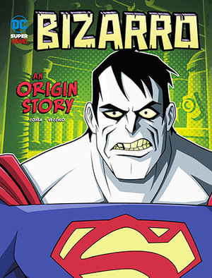 Bizarro An Origin Story : DC Super-Villains - Ivan Cohen