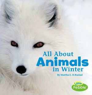 All About Animals in Winter : Celebrate Winter - Martha E. H. Rustad