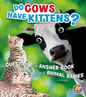 Do Cows Have Kittens? : A Question and Answer Book about Animal Babies - Emily James