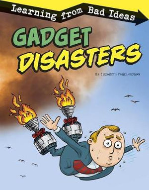 Gadget Disasters : Learning from Bad Ideas - Elizabeth Pagel-Hogan