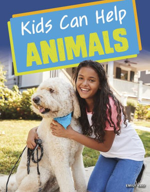 Kids Can Help : Animals - Emily Raij