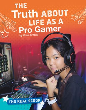 The Truth About Life as a Pro Gamer : The Real Scoop - Ciara O'Neal