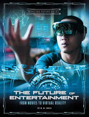 The Future of Entertainment : From Movies to Virtual Reality - M.M. Eboch