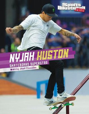 Nyjah Huston : Skateboard Superstar - Matt Chandler