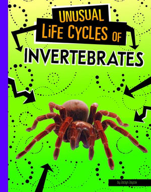 Unusual Life Cycles of Invertebrates : Unusual Life Cycles - Jaclyn Jaycox