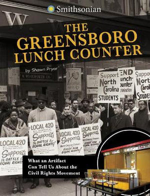 The Greensboro Lunch Counter : What an Artifact Can Tell Us about the Civil Rights Movement - Shawn Pryor