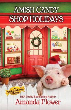 Amish Candy Shop Holidays : An Amish Candy Shop Mystery - Amanda Flower