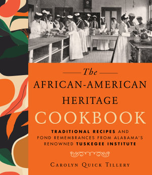 African-American Heritage Cookbook : Traditional Recipes And Fond Remembrances From Alabama's Renowned Tuskegee Institute - Carolyn Q. Tillery