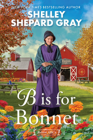 B Is for Bonnet : Amish ABCs - Shelley Shepard Gray