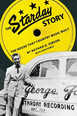 The Starday Story : The House That Country Music Built - Nathan D. Gibson