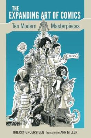 The Expanding Art of Comics : Ten Modern Masterpieces - Thierry Groensteen